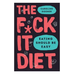 The F*ck it Diet